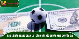 Kèo Số Bàn Thắng Chẵn Lẻ – Cách Bắt Kèo Chuẩn Nhất Năm 2026